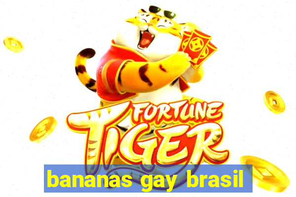 bananas gay brasil